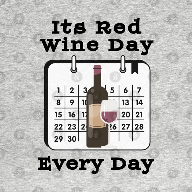 Its Red Wine Day  Every Day by AllThingsTees